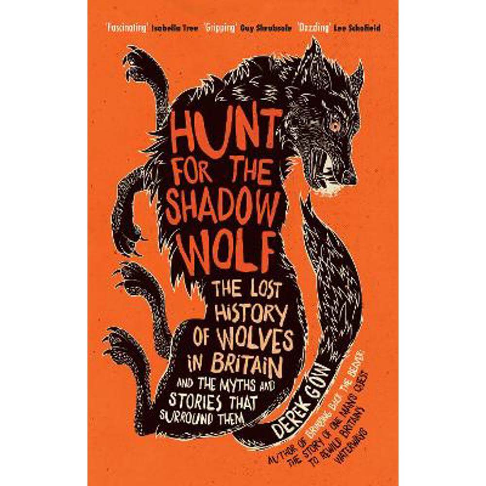 Hunt for the Shadow Wolf: The lost history of wolves in Britain and the myths and stories that surround them (Hardback) - Derek Gow